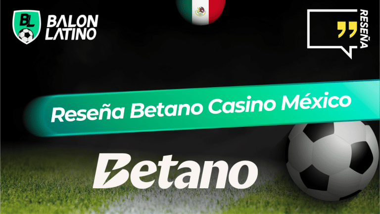Rese&ntilde;a sobre Betano Casino M&eacute;xico en 2026